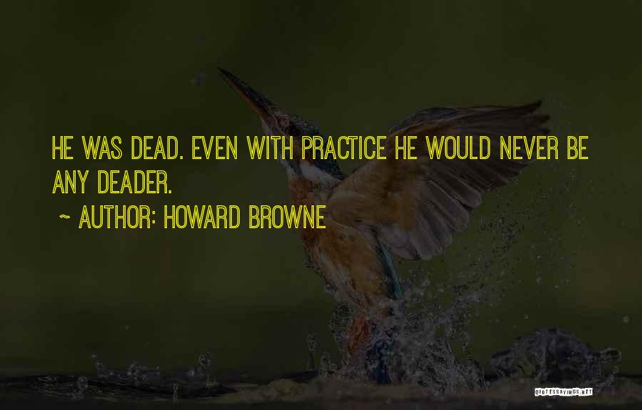 Howard Quotes By Howard Browne