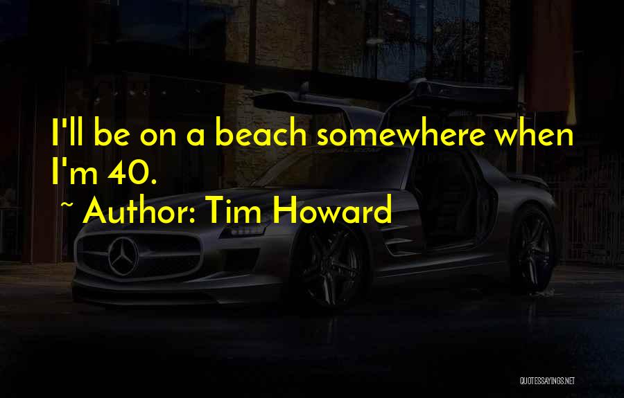 Howard Quotes By Tim Howard