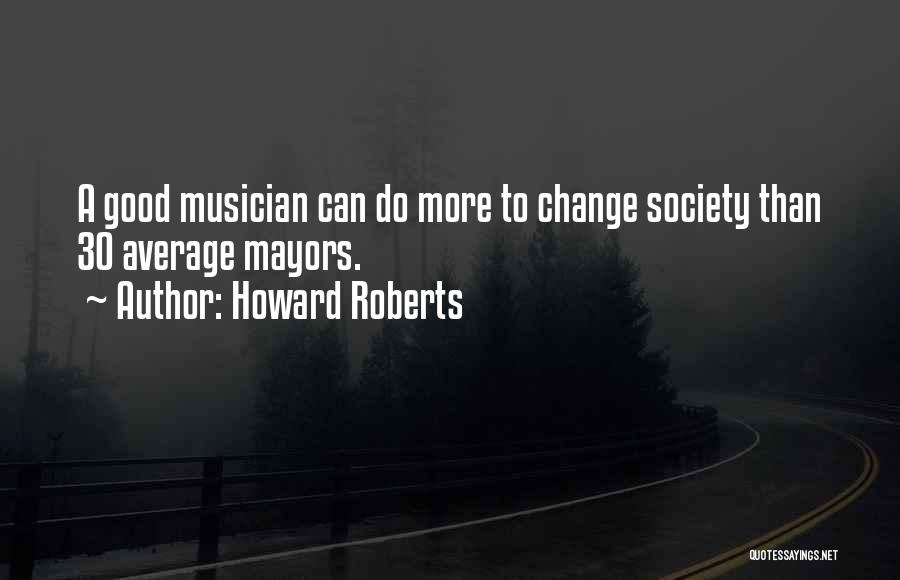 Howard Roberts Quotes 1564053