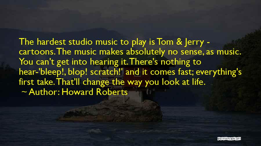 Howard Roberts Quotes 734988