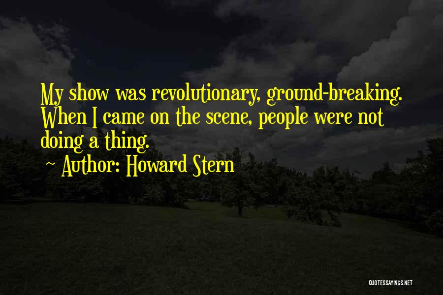 Howard Stern Show Quotes By Howard Stern