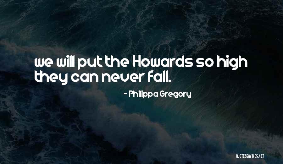 Howards Quotes By Philippa Gregory Howards Quotes By Philippa Gregory