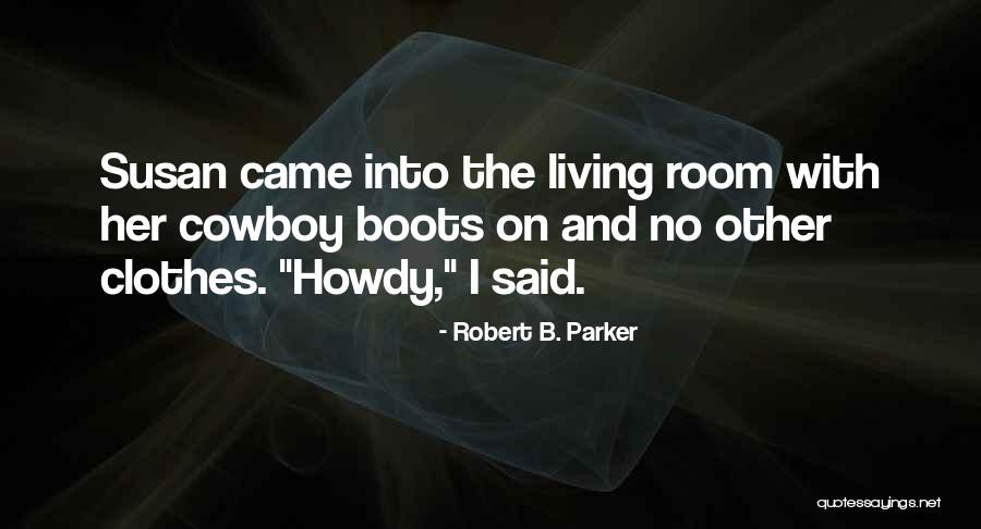 Howdy Cowboy Quotes By Robert B. Parker Howdy Cowboy Quotes By Robert B. Parker