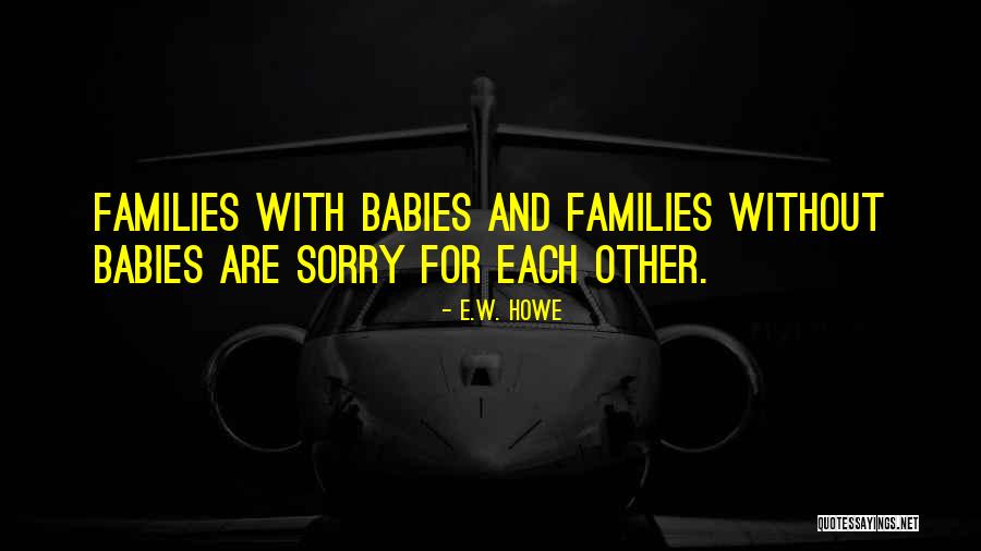 Howe Quotes By E.W. Howe Howe Quotes By E.W. Howe