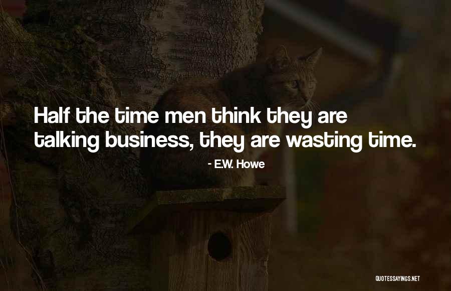 Howe Quotes By E.W. Howe Howe Quotes By E.W. Howe