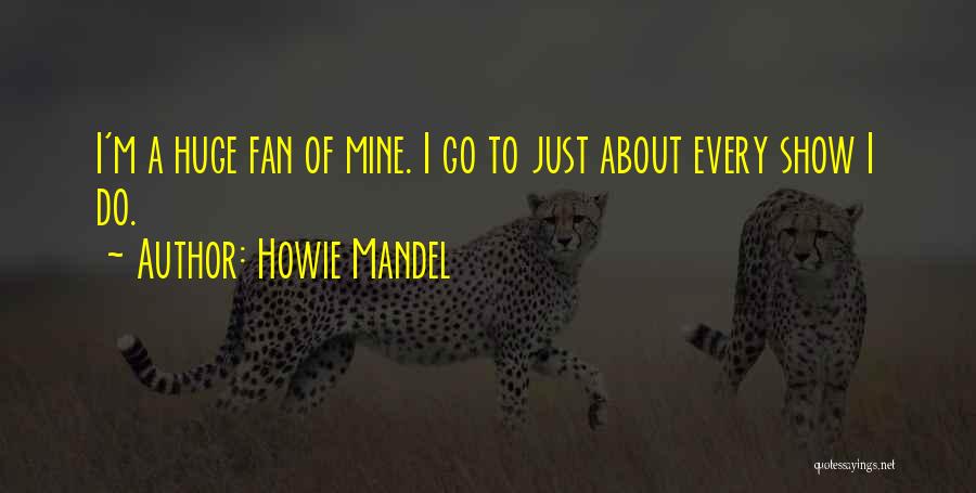 Howie Mandel Quotes 393783