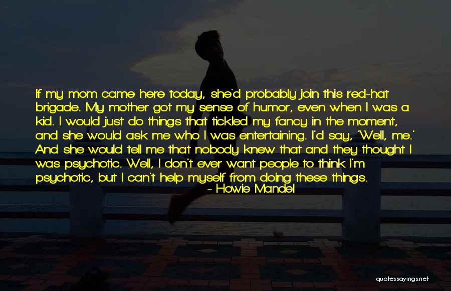 Howie Mandel Quotes 865991 Howie Mandel Quotes 865991