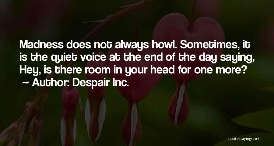 Howl Madness Quotes By Despair Inc.