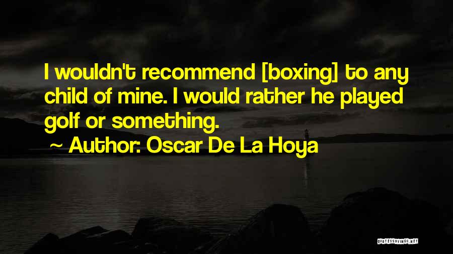 Hoya Quotes By Oscar De La Hoya