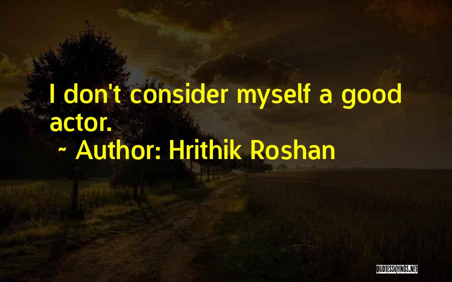 Hrithik Roshan Best Quotes By Hrithik Roshan