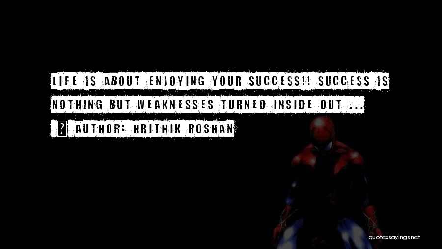 Hrithik Roshan Life Quotes By Hrithik Roshan