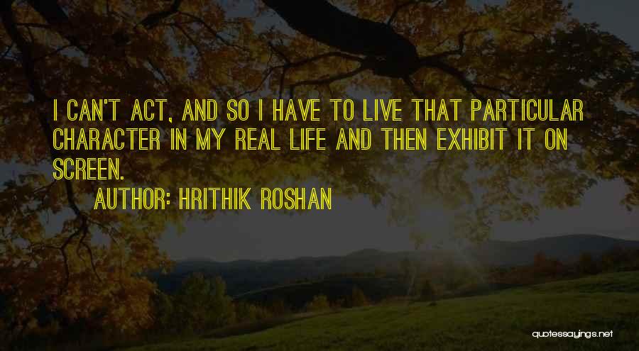 Hrithik Roshan Life Quotes By Hrithik Roshan