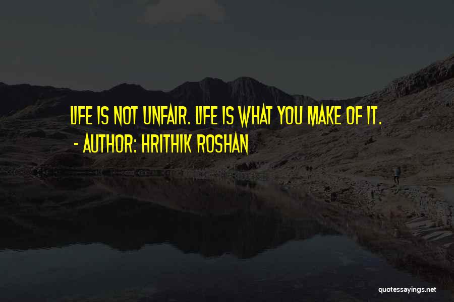Hrithik Roshan Life Quotes By Hrithik Roshan