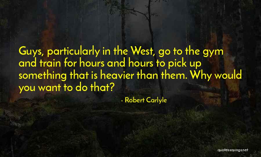 Hrushikesh Nayak Quotes By Robert Carlyle