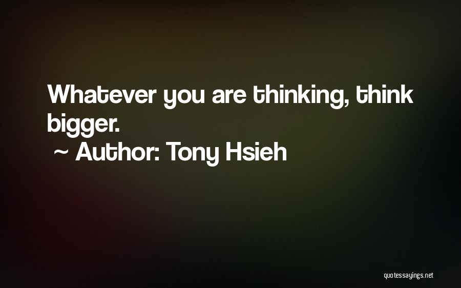 Hsieh Quotes By Tony Hsieh