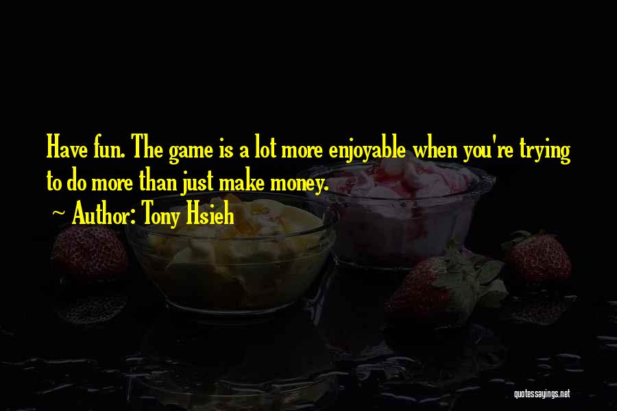 Hsieh Quotes By Tony Hsieh