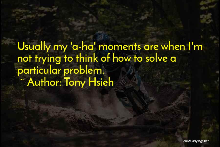 Hsieh Quotes By Tony Hsieh