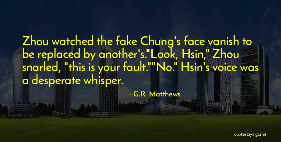Hsin Quotes By G.R. Matthews Hsin Quotes By G.R. Matthews