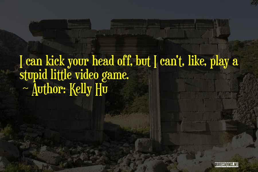 Hu Quotes By Kelly Hu