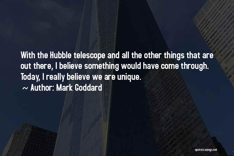 Hubble Telescope Quotes By Mark Goddard