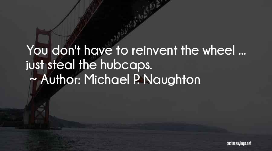 Hubcaps Quotes By Michael P. Naughton