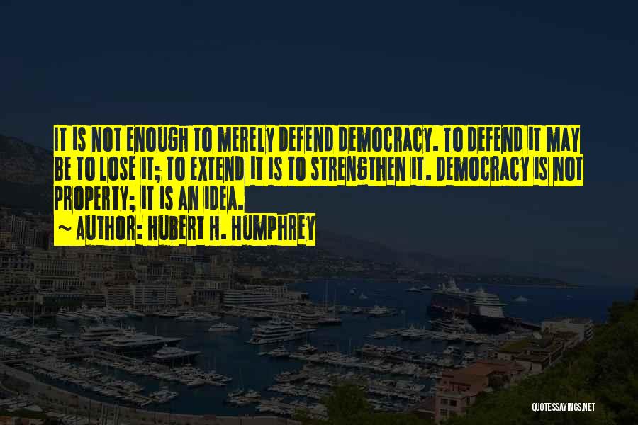 Hubert H. Humphrey Quotes 514085