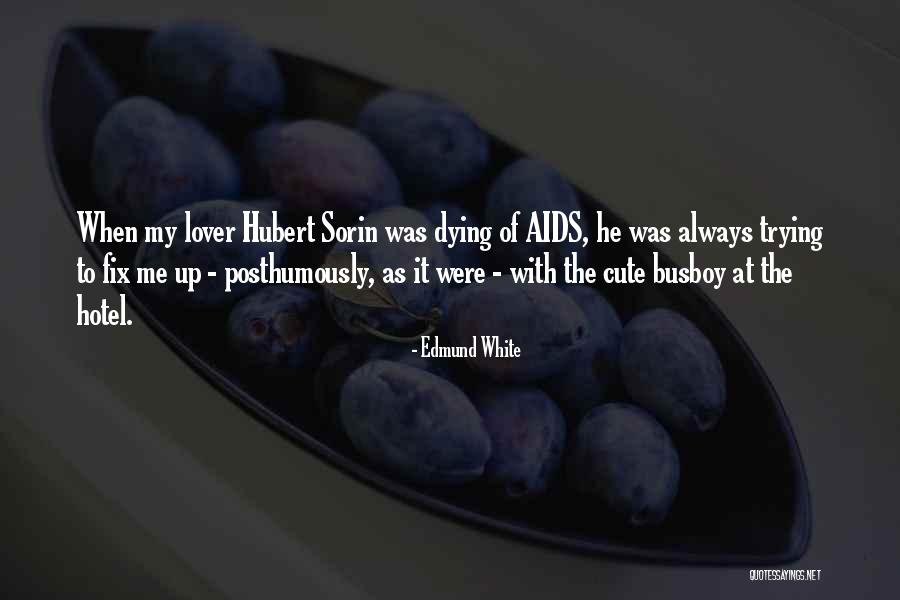 Hubert Quotes By Edmund White Hubert Quotes By Edmund White
