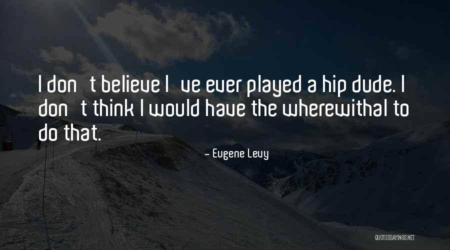 Huchet Beach Quotes By Eugene Levy Huchet Beach Quotes By Eugene Levy