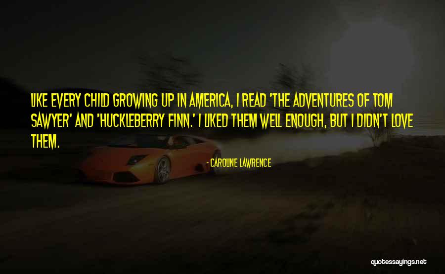 Huckleberry Quotes By Caroline Lawrence Huckleberry Quotes By Caroline Lawrence