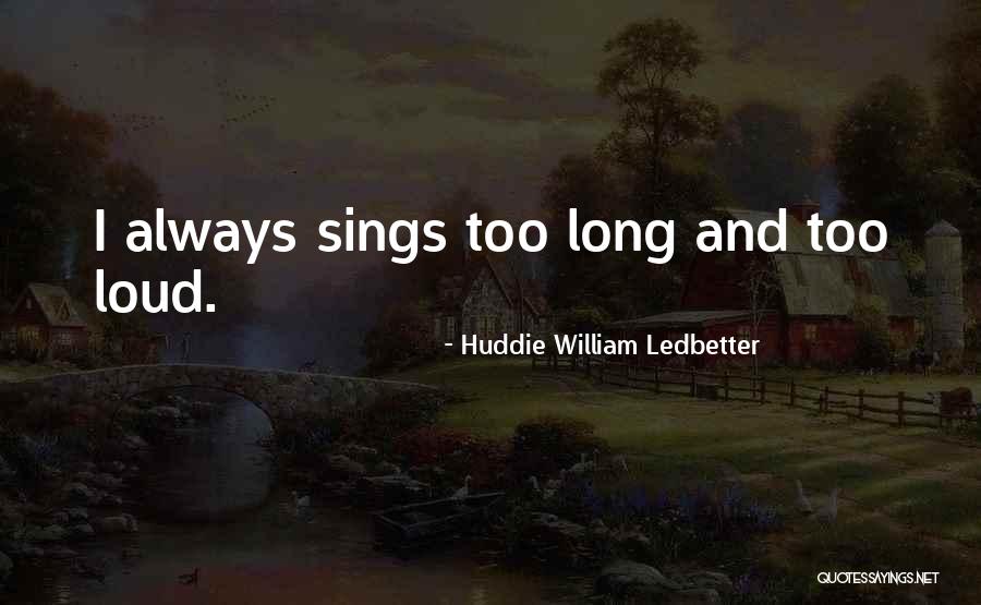 Huddie William Ledbetter Quotes 992889