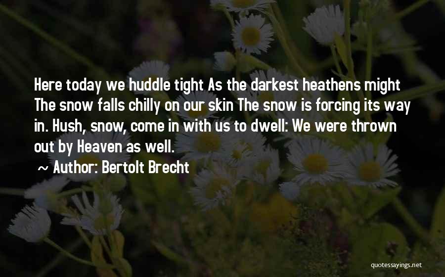 Huddle Quotes By Bertolt Brecht