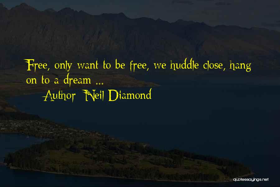 Huddle Quotes By Neil Diamond