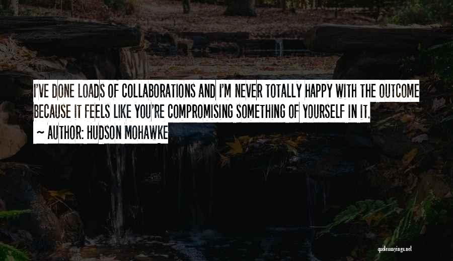 Hudson Mohawke Quotes 79708