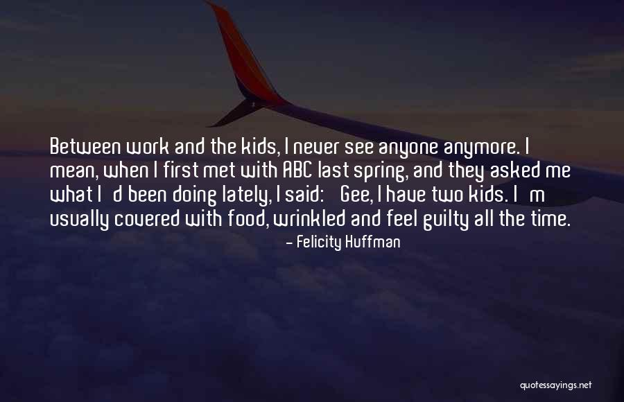 Huffman Quotes By Felicity Huffman Huffman Quotes By Felicity Huffman