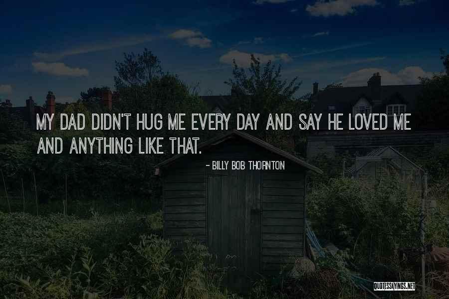 Hug Day For Him Quotes By Billy Bob Thornton Hug Day For Him Quotes By Billy Bob Thornton