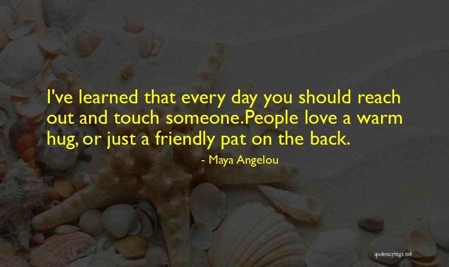 Hug Day For Love Quotes By Maya Angelou