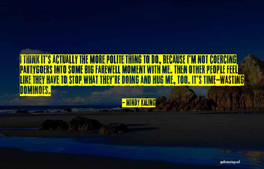 Hug Farewell Quotes By Mindy Kaling Hug Farewell Quotes By Mindy Kaling