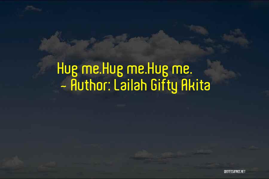 Hug Me Love Quotes By Lailah Gifty Akita