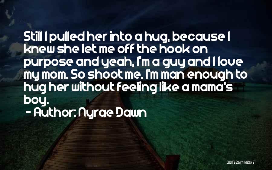 Hug Me Love Quotes By Nyrae Dawn