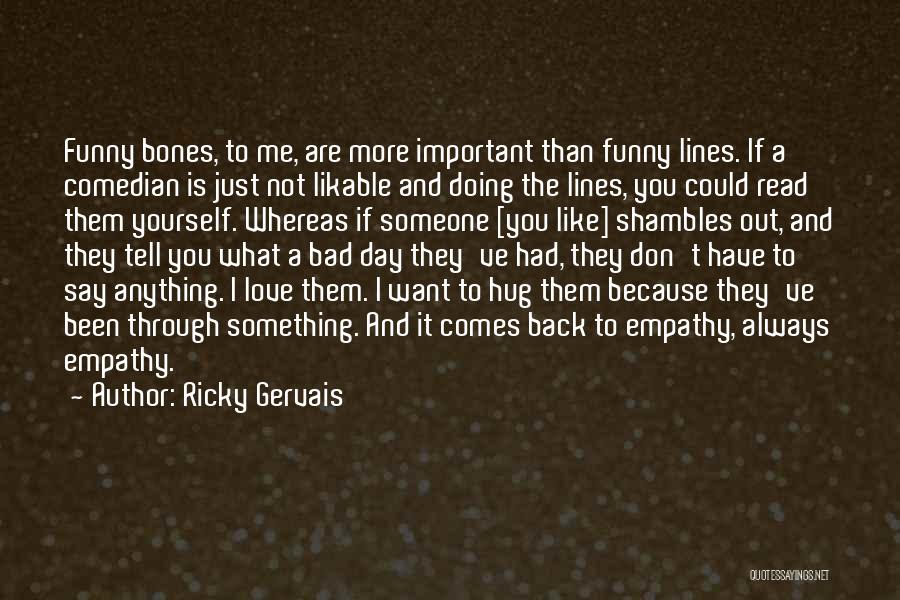 Hug Me Love Quotes By Ricky Gervais