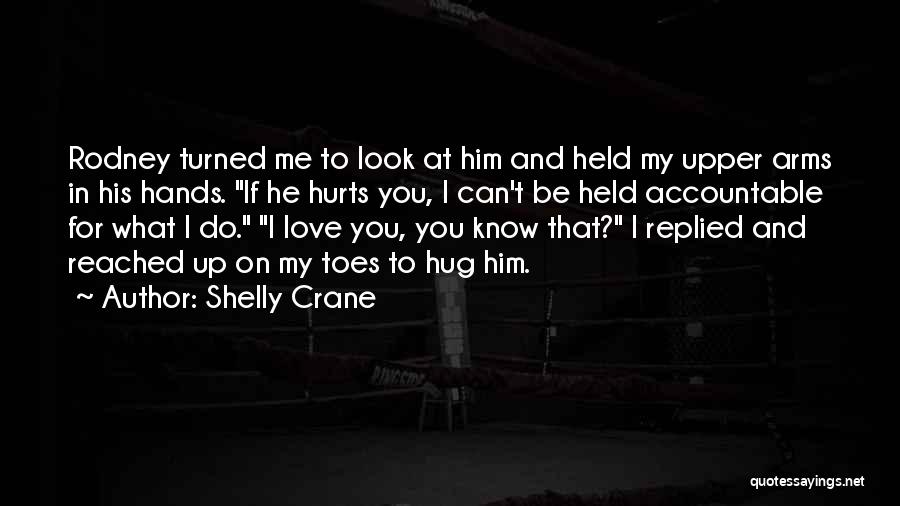 Hug Me Love Quotes By Shelly Crane