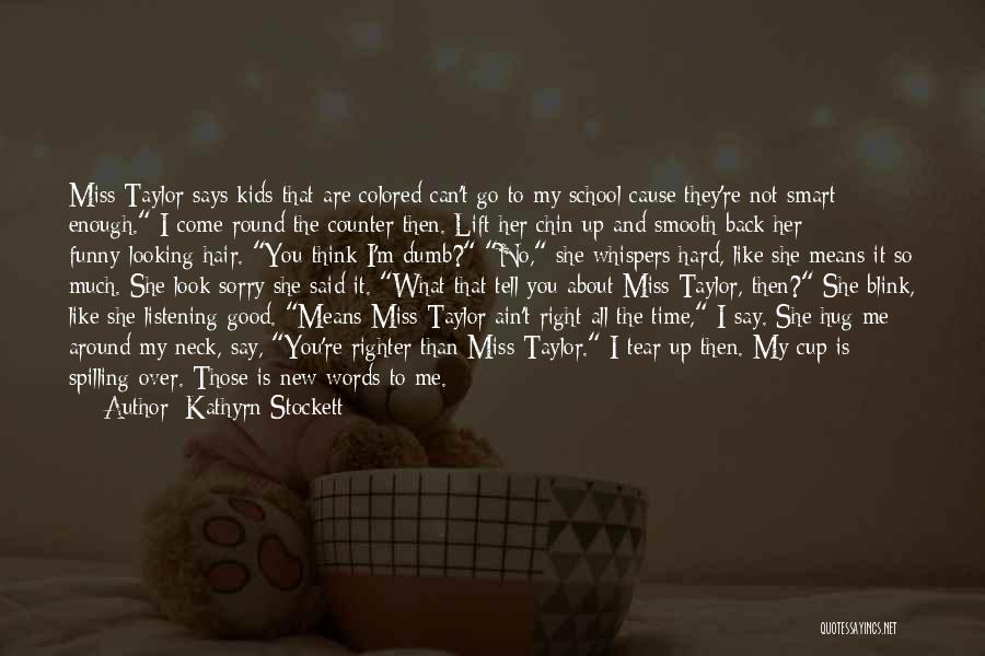 Hug Me My Love Quotes By Kathyrn Stockett