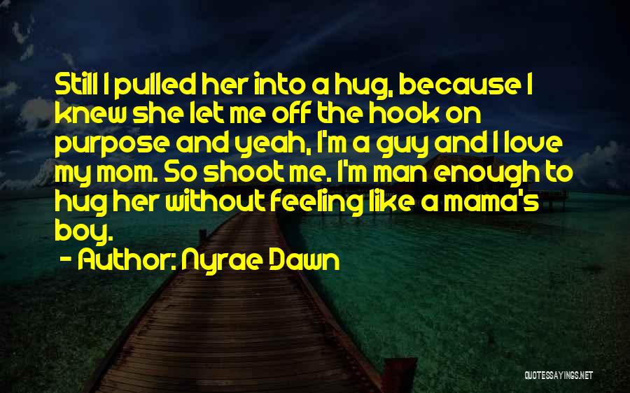 Hug Me My Love Quotes By Nyrae Dawn