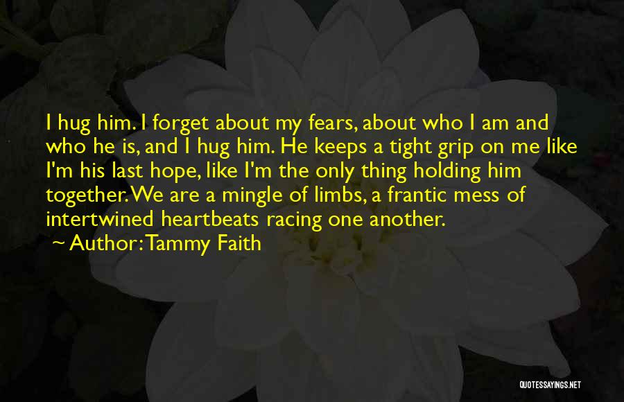 Hug Me So Tight Quotes By Tammy Faith