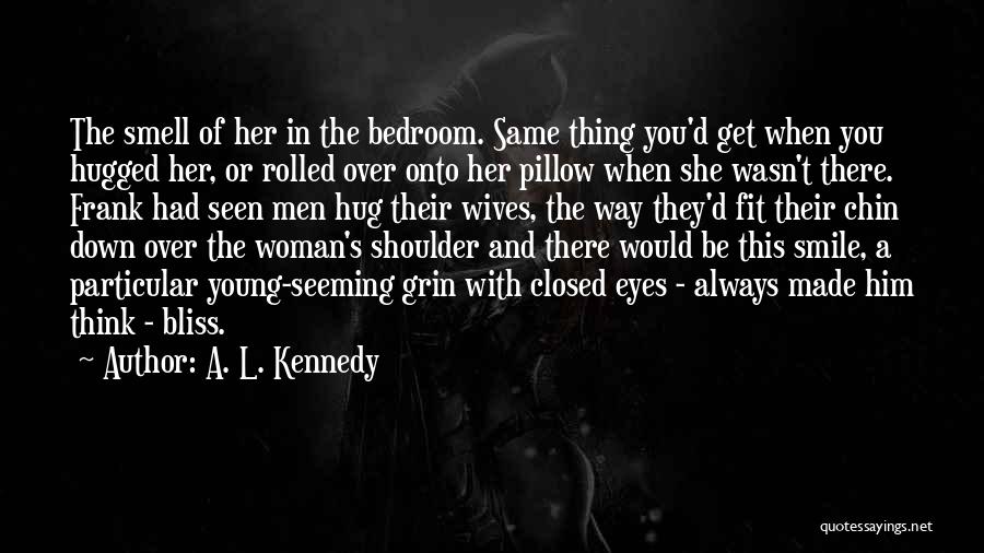 Hug My Pillow Quotes By A. L. Kennedy