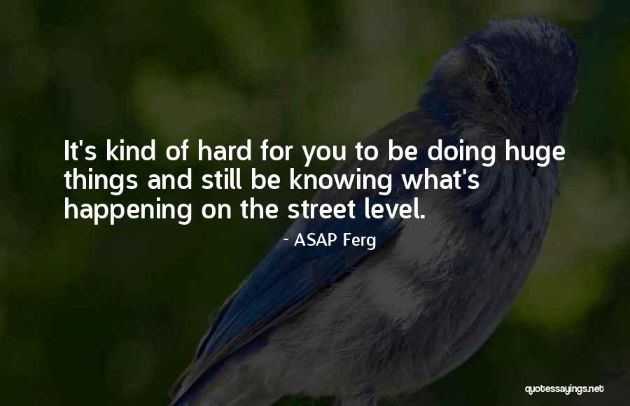 Huge And Hard Quotes By ASAP Ferg Huge And Hard Quotes By ASAP Ferg