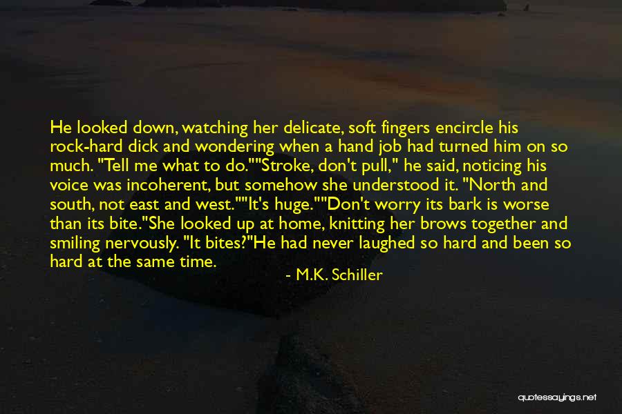Huge And Hard Quotes By M.K. Schiller Huge And Hard Quotes By M.K. Schiller