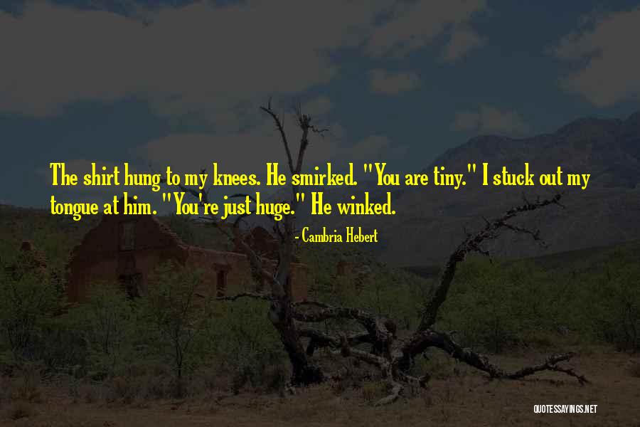 Huge And Hung Quotes By Cambria Hebert Huge And Hung Quotes By Cambria Hebert