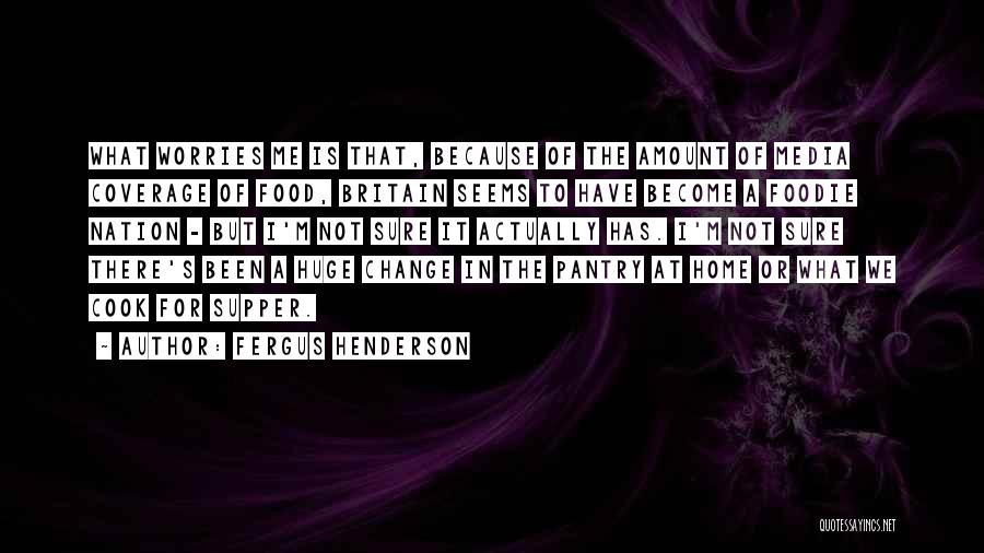 Huge Change Quotes By Fergus Henderson