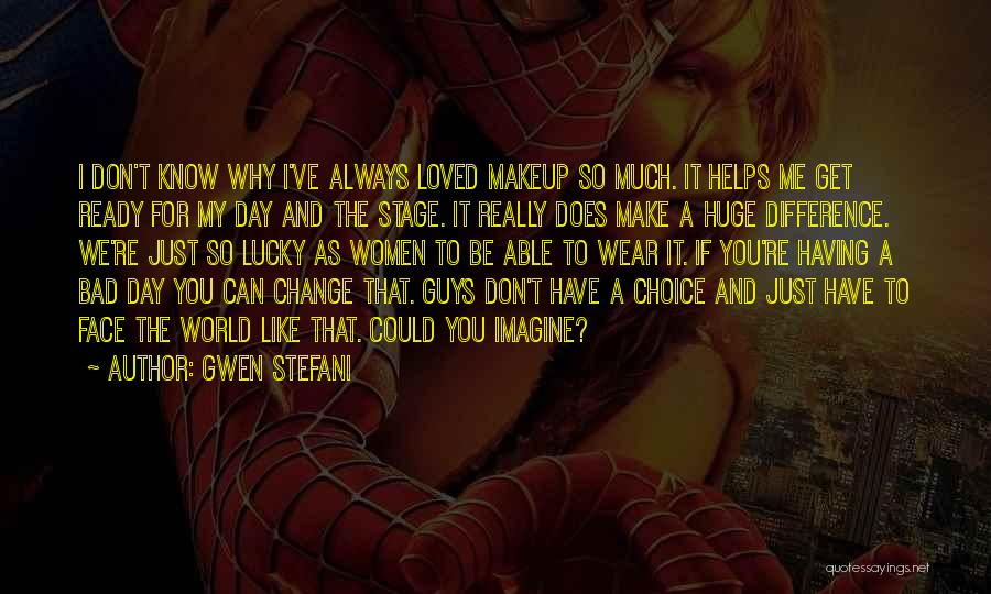 Huge Change Quotes By Gwen Stefani